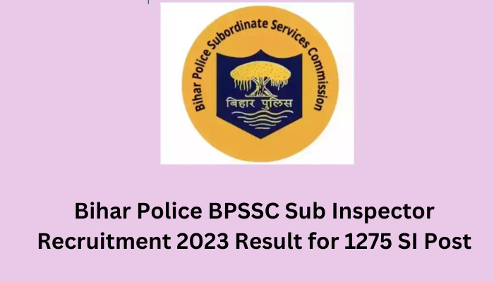 Bihar Police BPSSC Sub Inspector Recruitment 2023 Result for 1275 SI Post